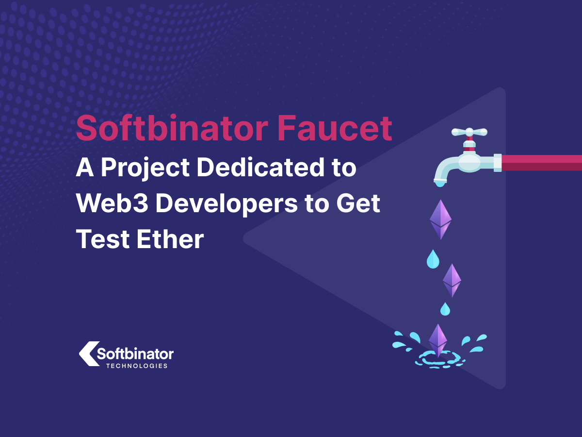 Softbinator Faucet – A Project Dedicated to Web3 Developers to Get Test Ether