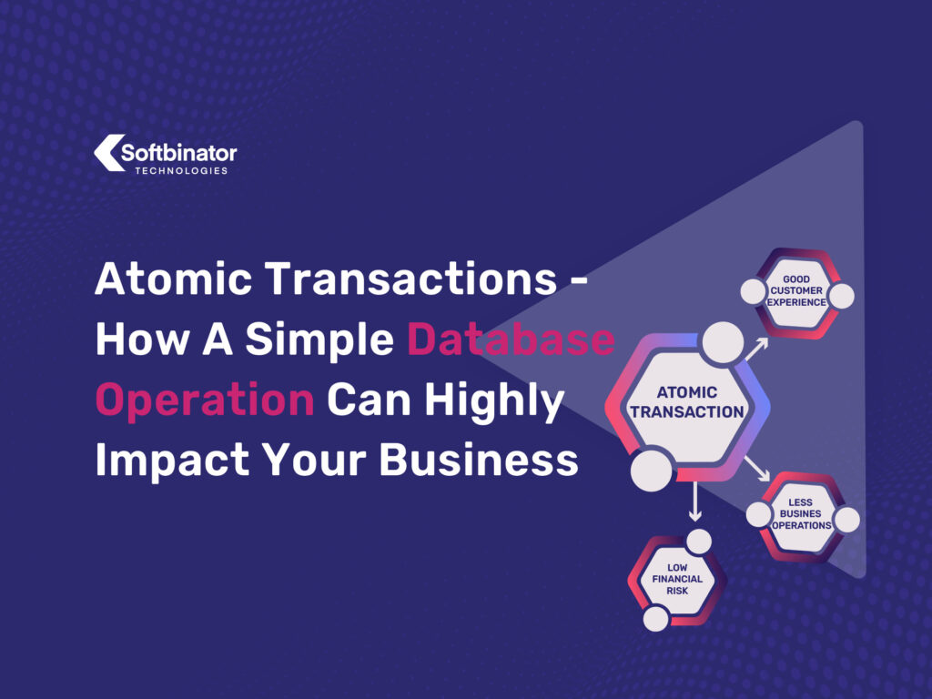 Introduction to Atomic Transactions – How A Simple Database Operation Can Highly Impact Your Business