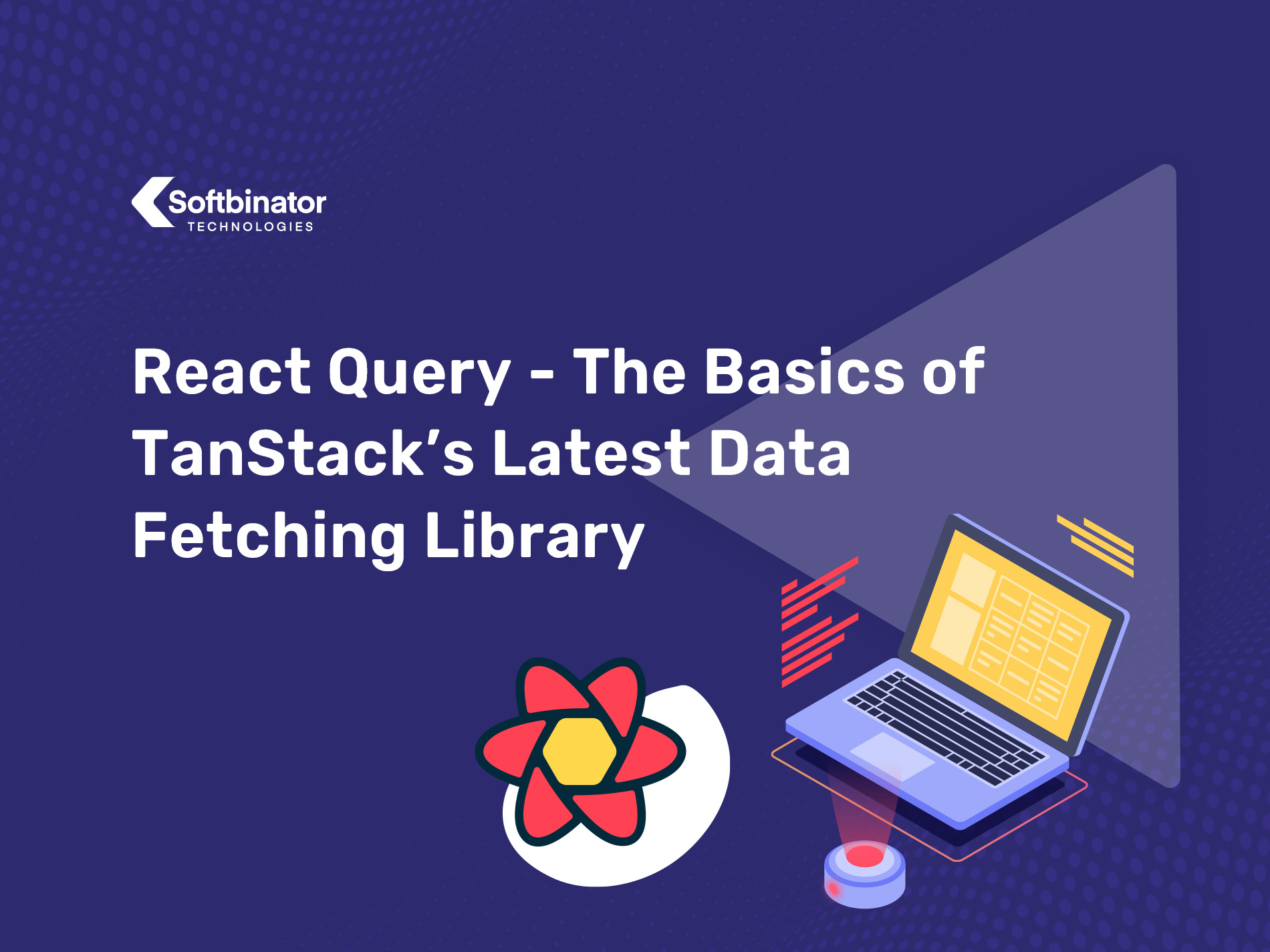 React Query - The Basics of TanStack’s Latest Data Fetching Library