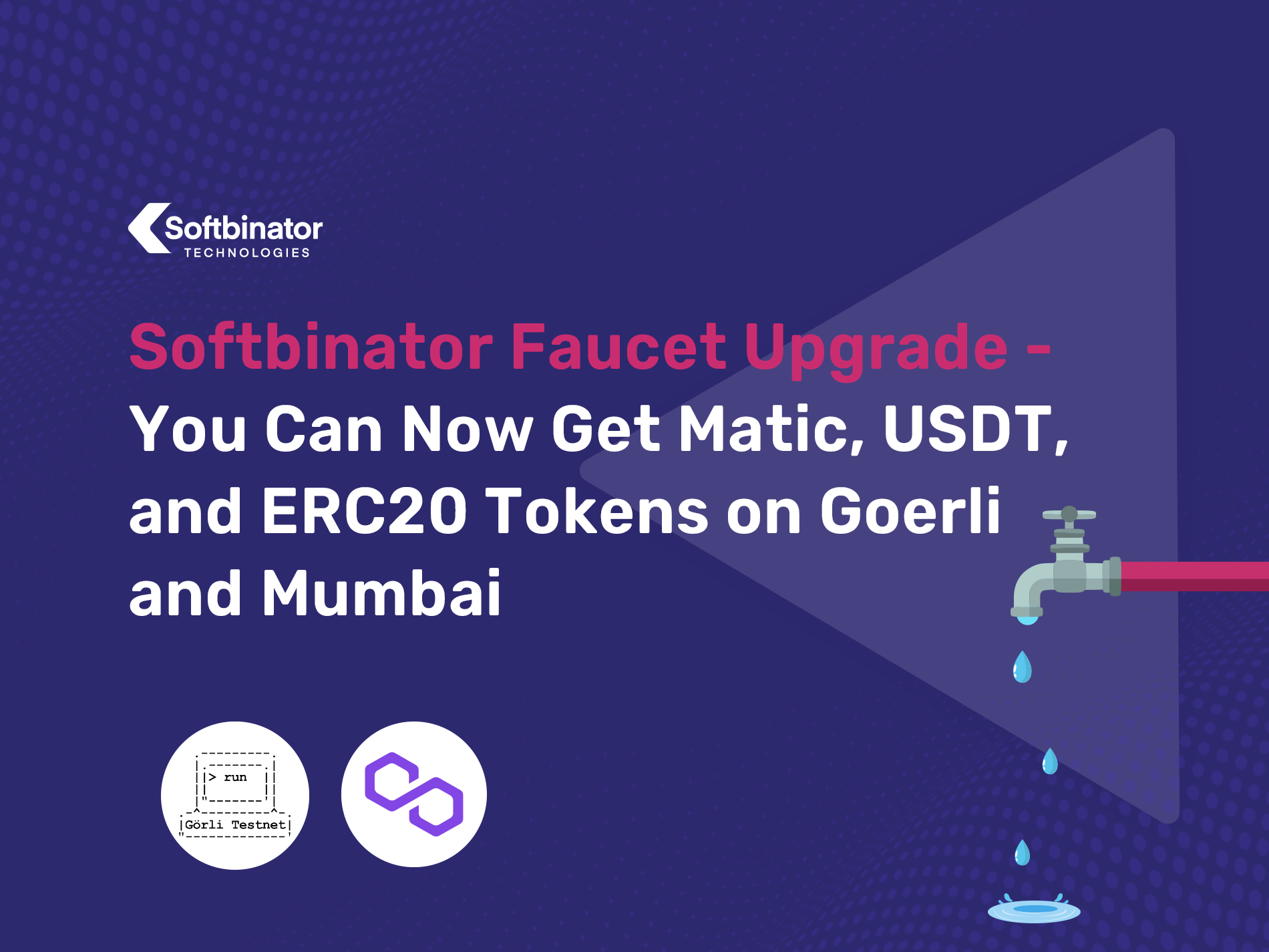 Softbinator Faucet Upgrade – You Can Now Get Matic, USDT, and ERC20 Tokens on Goerli and Mumbai