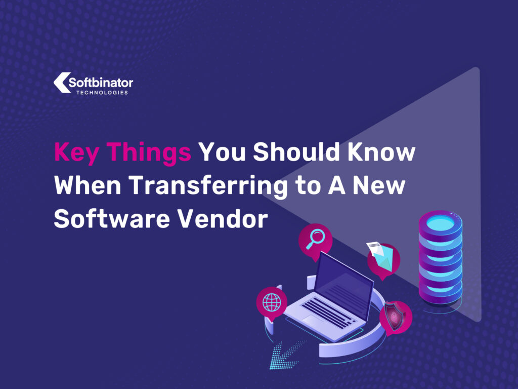 Key Things You Should Know When Transferring to A New Software Vendor